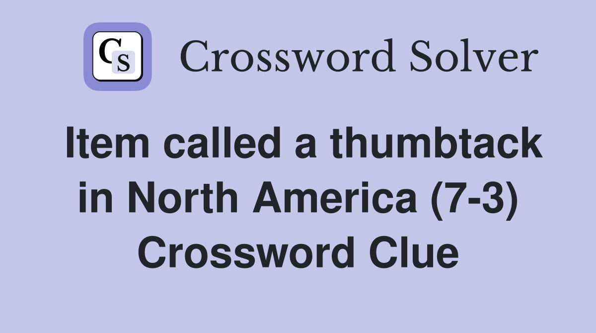Item called a thumbtack in North America (73) Crossword Clue Answers